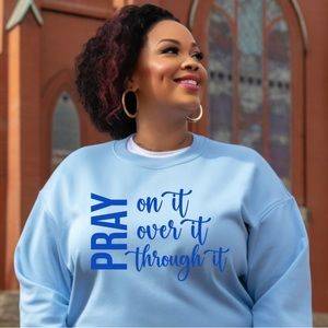 Pray on it    Pray over it.    Pray through it T-shirt sweatshirt